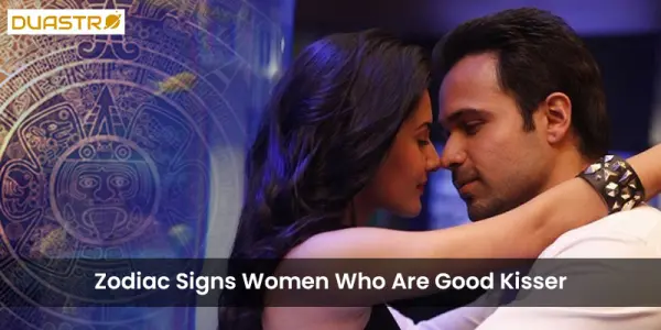 Zodiac Signs Women Who Are Good Kisser